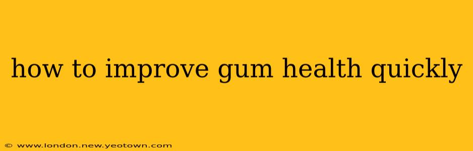 how to improve gum health quickly
