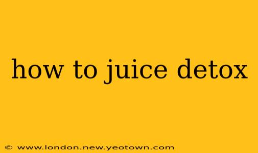 how to juice detox