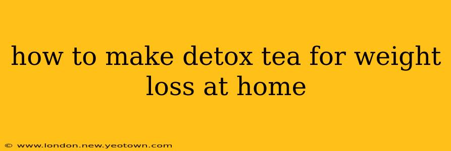 how to make detox tea for weight loss at home