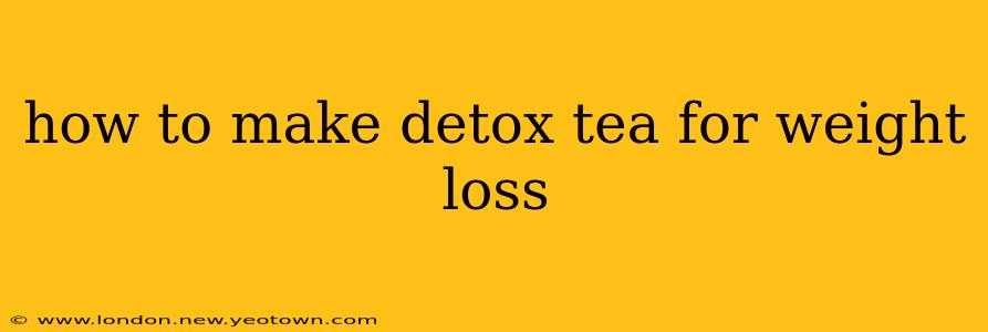 how to make detox tea for weight loss