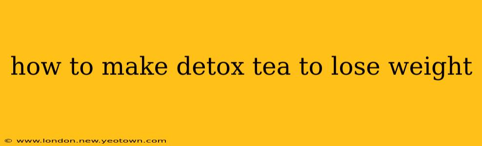 how to make detox tea to lose weight
