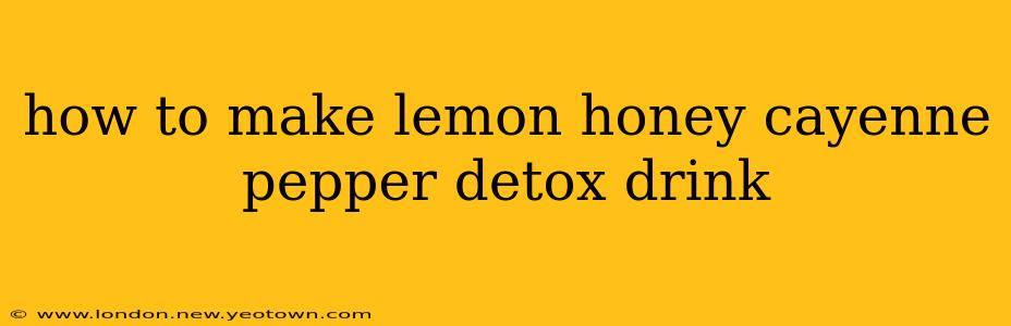 how to make lemon honey cayenne pepper detox drink