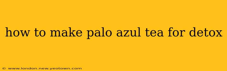 how to make palo azul tea for detox