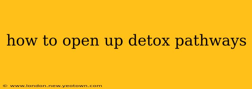 how to open up detox pathways