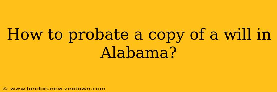 How to probate a copy of a will in Alabama?