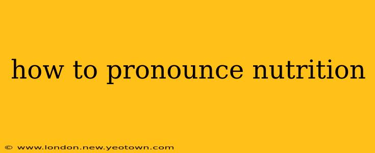 how to pronounce nutrition