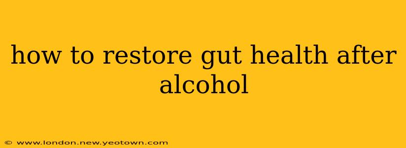 how to restore gut health after alcohol
