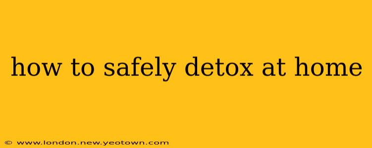 how to safely detox at home