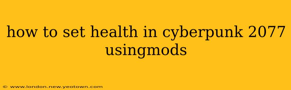 how to set health in cyberpunk 2077 usingmods