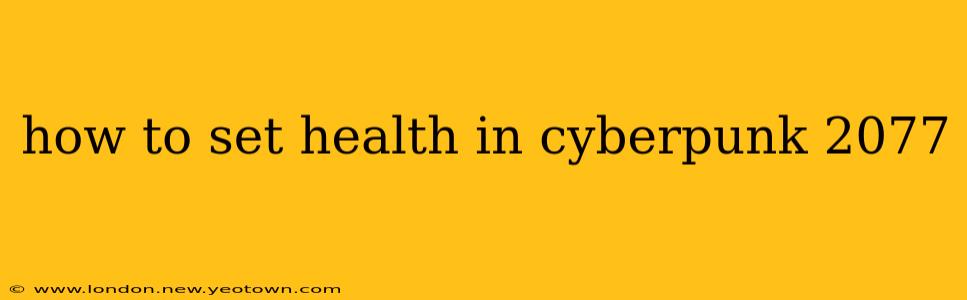 how to set health in cyberpunk 2077