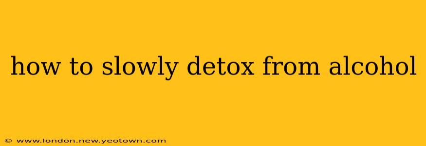 how to slowly detox from alcohol