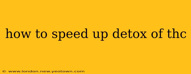 how to speed up detox of thc