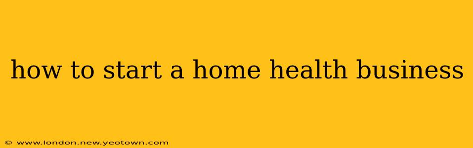 how to start a home health business