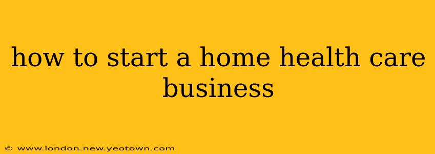 how to start a home health care business