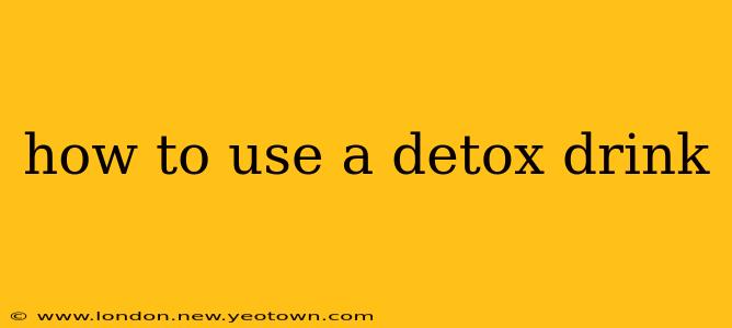 how to use a detox drink