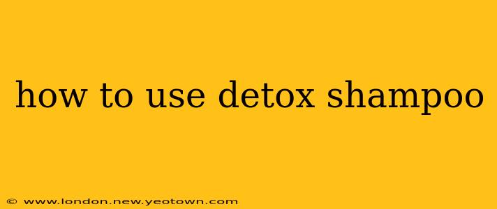 how to use detox shampoo