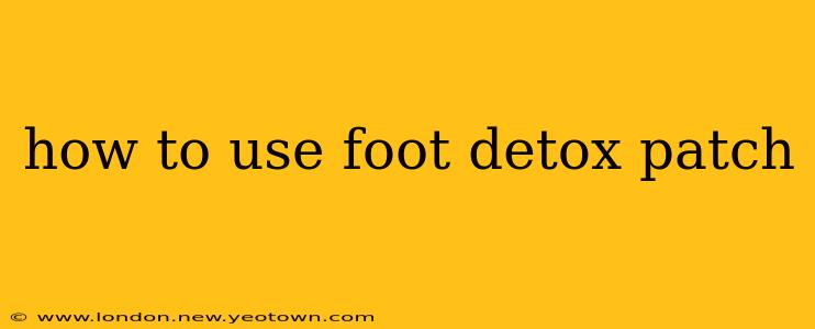 how to use foot detox patch
