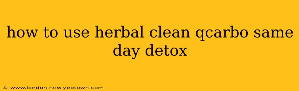 how to use herbal clean qcarbo same day detox