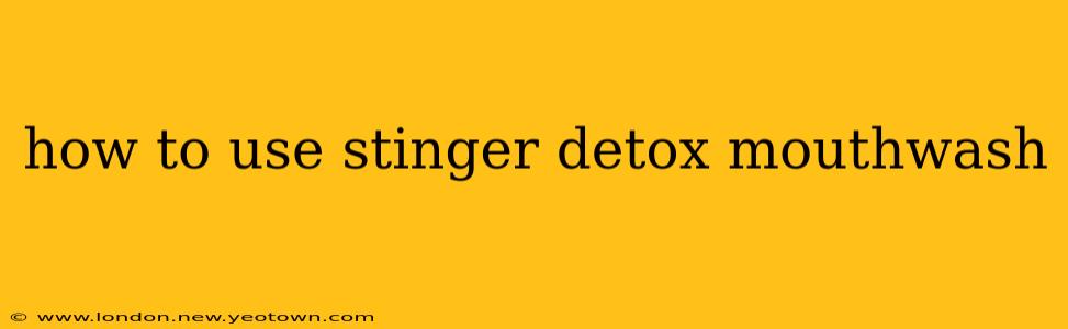 how to use stinger detox mouthwash