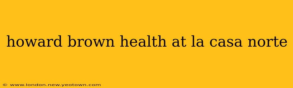 howard brown health at la casa norte