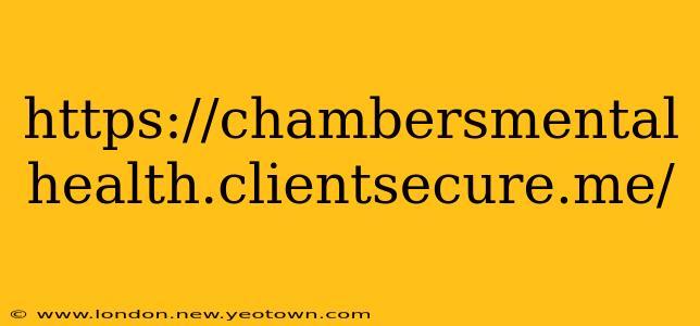 https://chambersmental health.clientsecure.me/ https://chambersmental health.clientsecure.me/