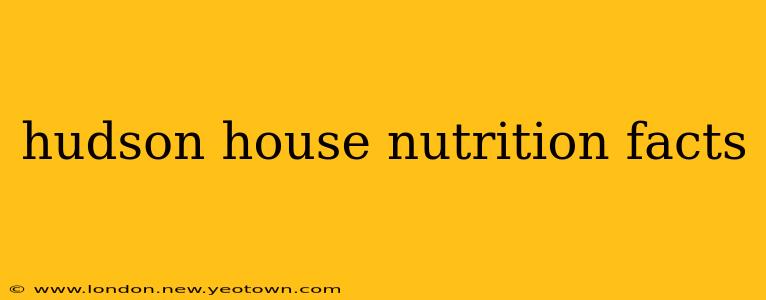 hudson house nutrition facts