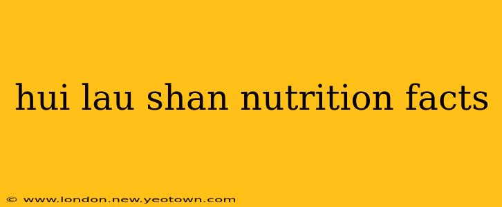hui lau shan nutrition facts