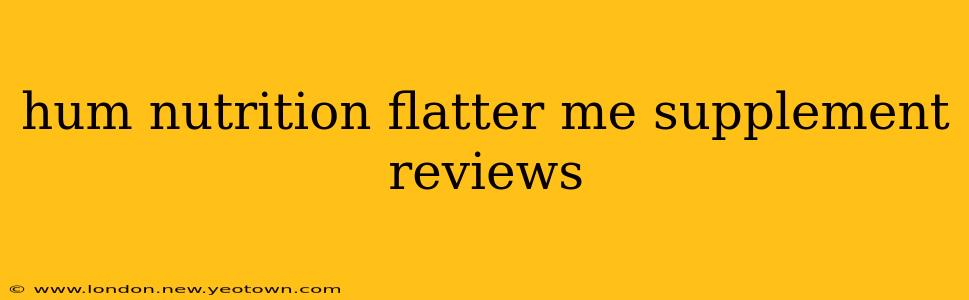 hum nutrition flatter me supplement reviews
