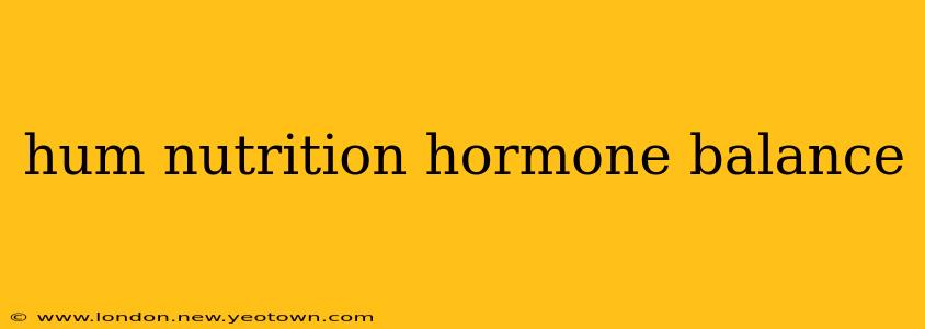 hum nutrition hormone balance