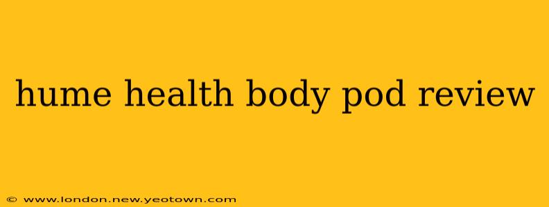 hume health body pod review