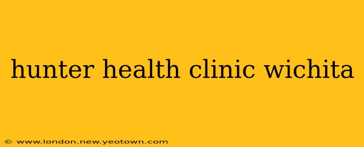 hunter health clinic wichita