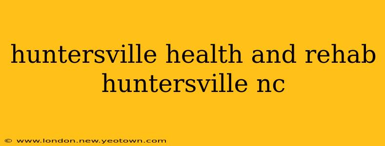 huntersville health and rehab huntersville nc