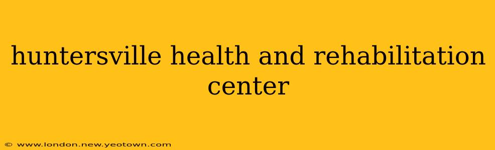huntersville health and rehabilitation center