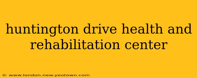huntington drive health and rehabilitation center