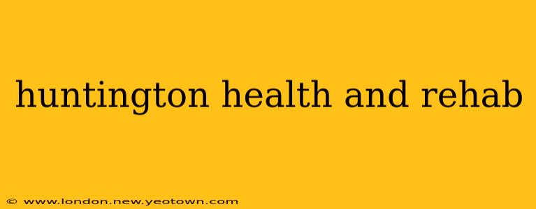 huntington health and rehab