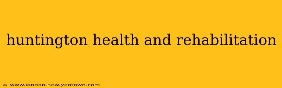 huntington health and rehabilitation
