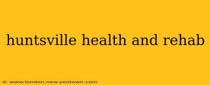 huntsville health and rehab