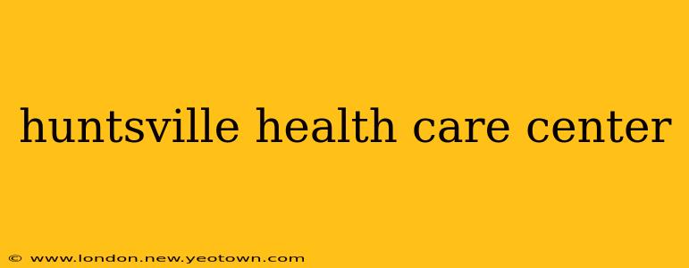 huntsville health care center