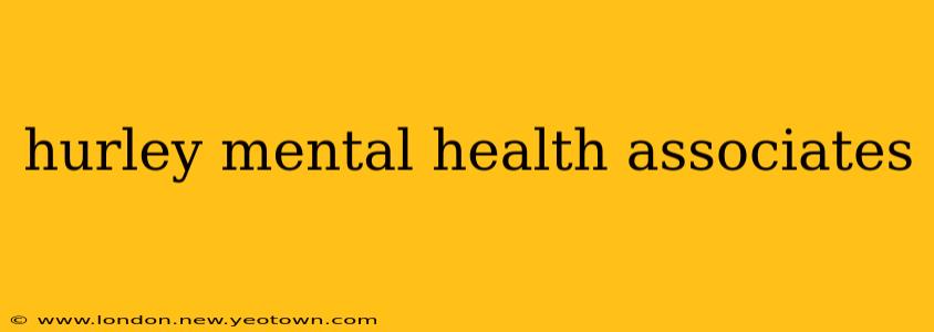 hurley mental health associates