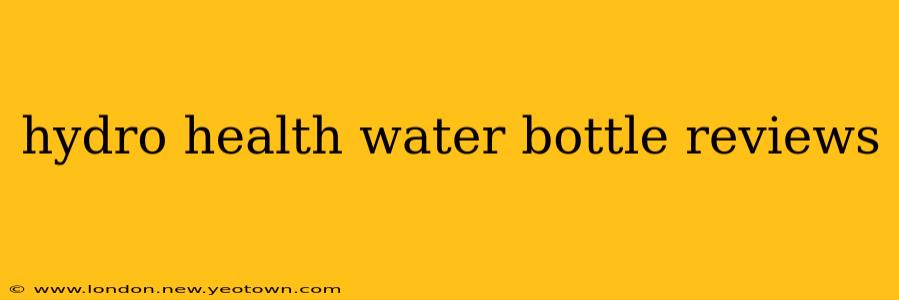 hydro health water bottle reviews