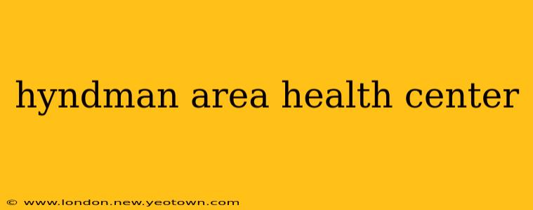 hyndman area health center