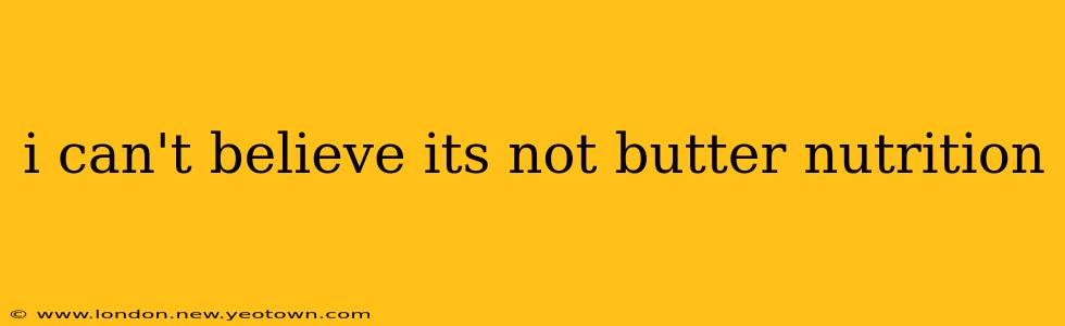 i can't believe its not butter nutrition