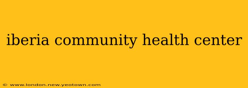 iberia community health center