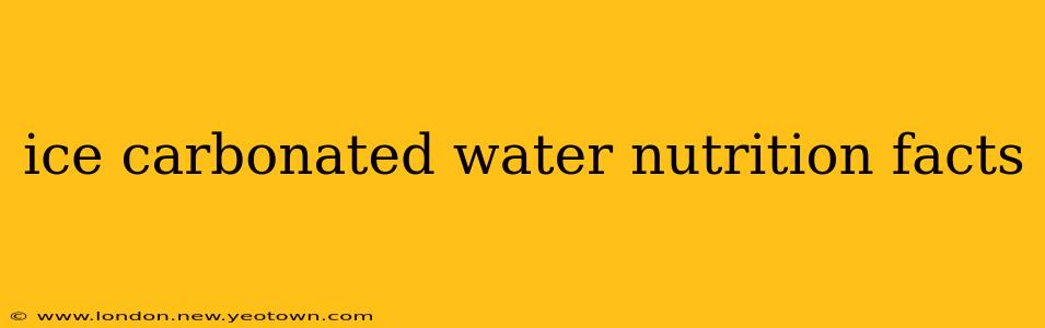ice carbonated water nutrition facts