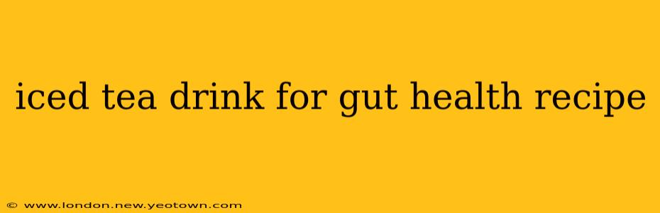 iced tea drink for gut health recipe