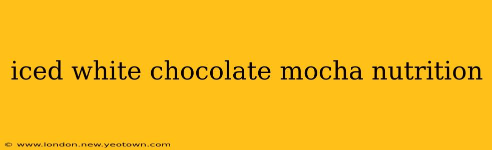 iced white chocolate mocha nutrition