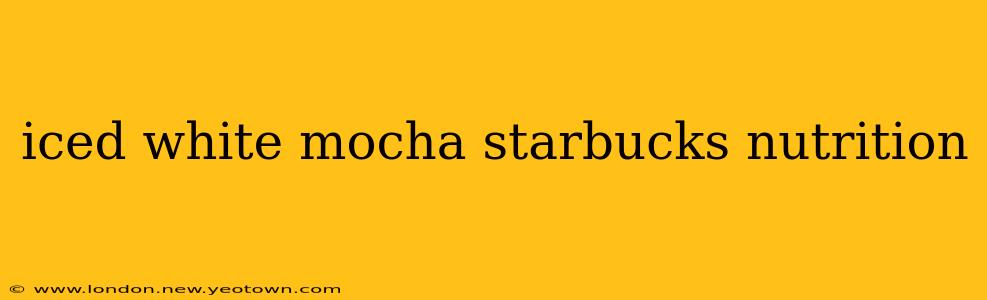 iced white mocha starbucks nutrition