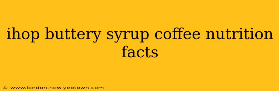 ihop buttery syrup coffee nutrition facts