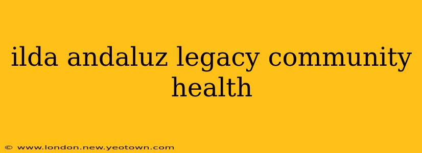 ilda andaluz legacy community health