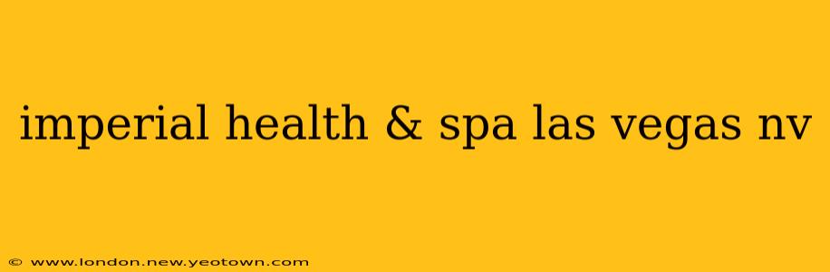 imperial health & spa las vegas nv